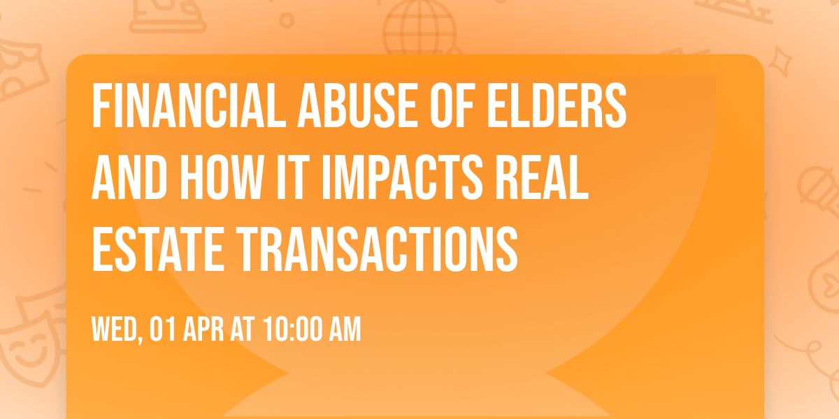 Financial abuse of elders and how it impacts Real Estate transactions