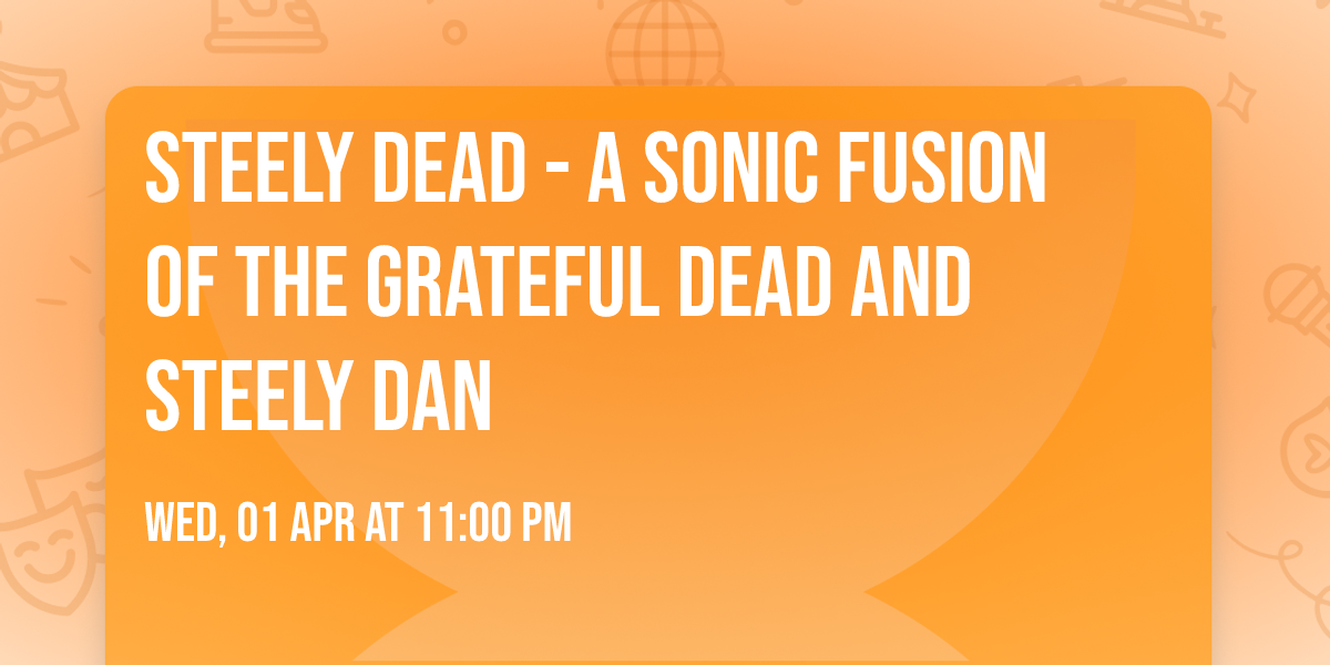 Steely Dead - A Sonic Fusion of The Grateful Dead and Steely Dan