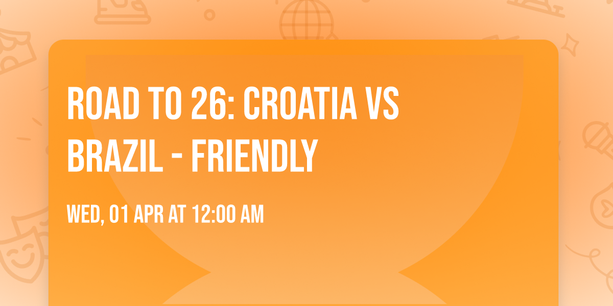 Road to 26: Croatia vs Brazil - Friendly