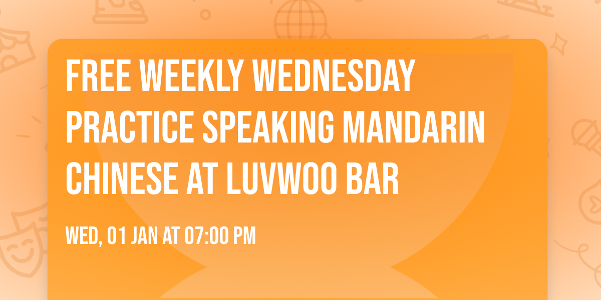 Free Weekly Wednesday Practice Speaking  Mandarin Chinese at Luvwoo Bar