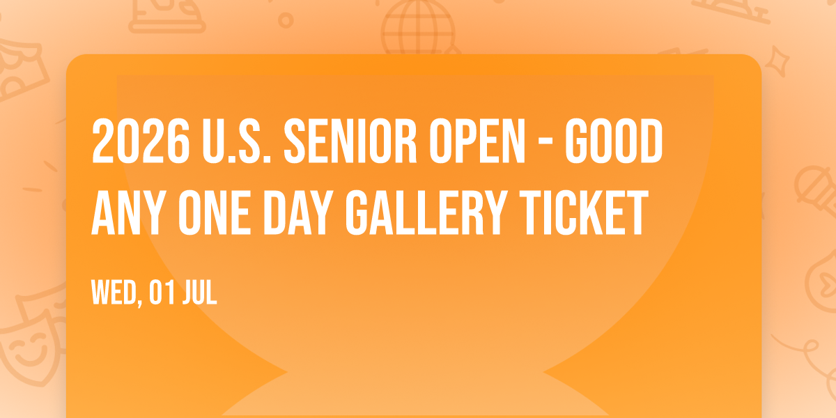 2026 U.S. Senior Open - Good Any One Day Gallery Ticket