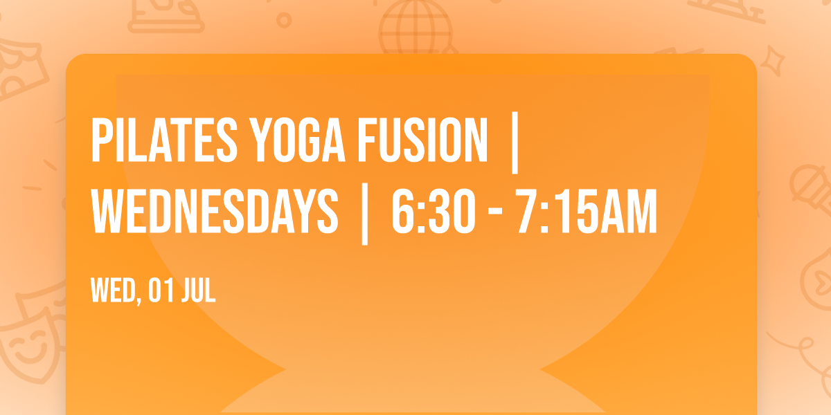 Pilates Yoga Fusion | Wednesdays | 6:30 - 7:15am 