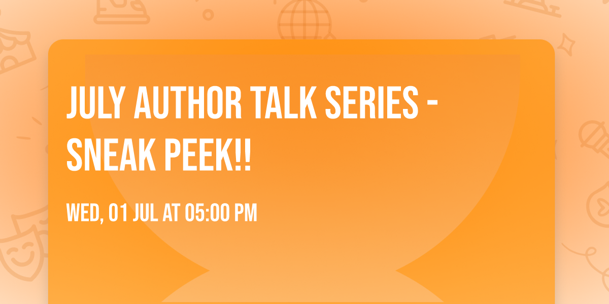 July Author Talk Series - Sneak Peek!!