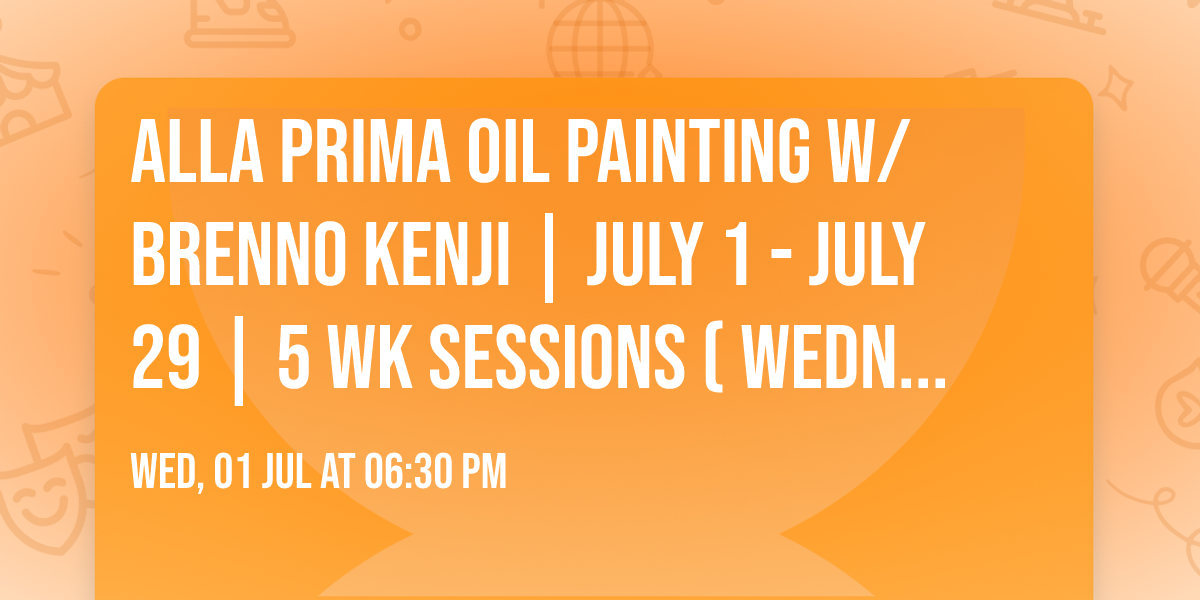 Alla Prima Oil Painting w\/ Brenno Kenji | July 1 - July 29 | 5 Wk Sessions (Wednesdays)