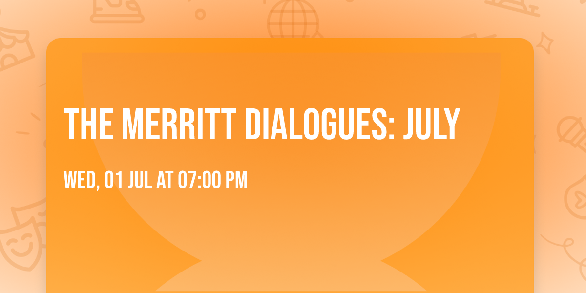 The Merritt Dialogues: July