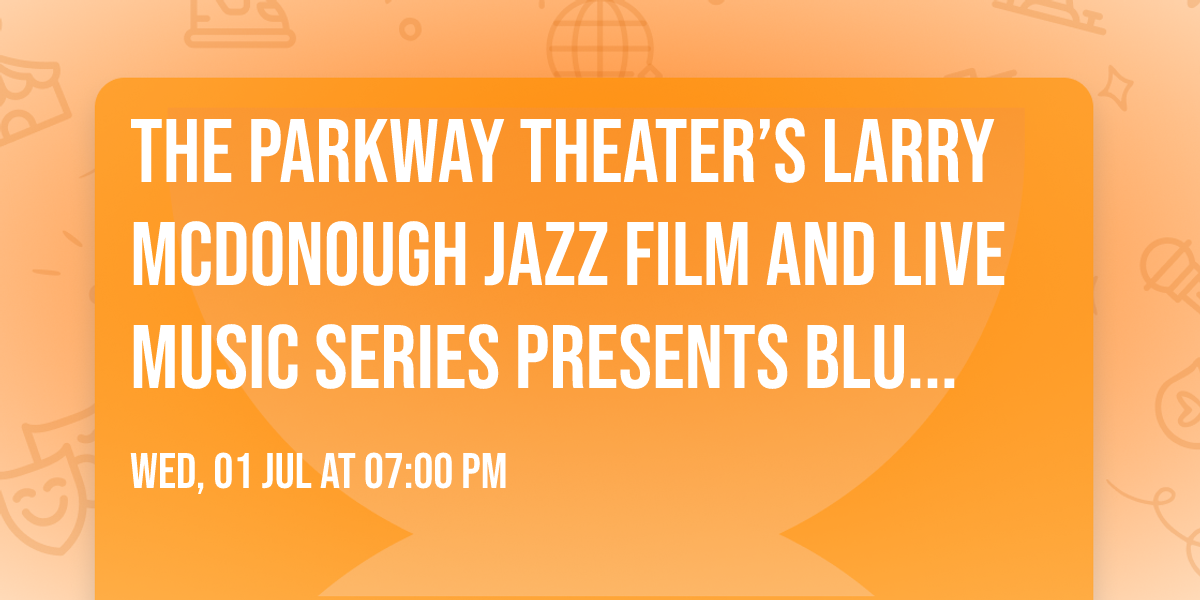 The Parkway Theater\u2019s Larry McDonough Jazz Film and Live Music Series Presents Blue Moon