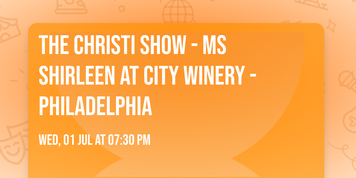 The Christi Show - Ms Shirleen at City Winery - Philadelphia