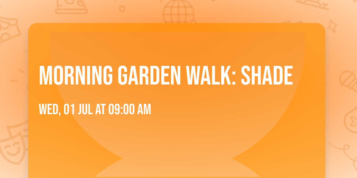 Morning Garden Walk: Shade