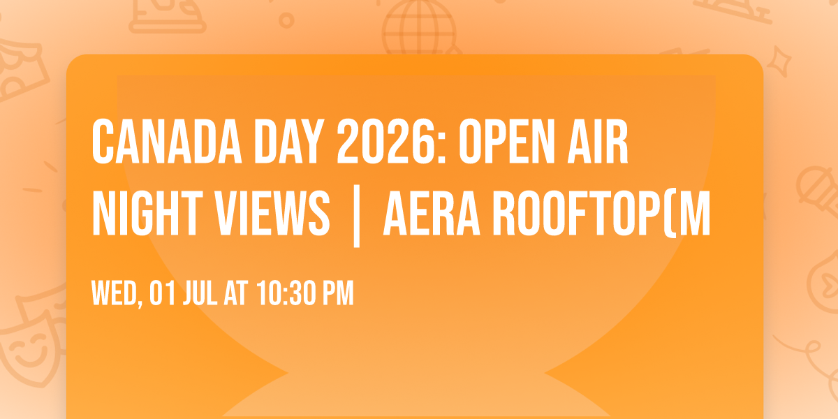 CANADA DAY 2026: Open Air Night Views | AERA ROOFTOP(m