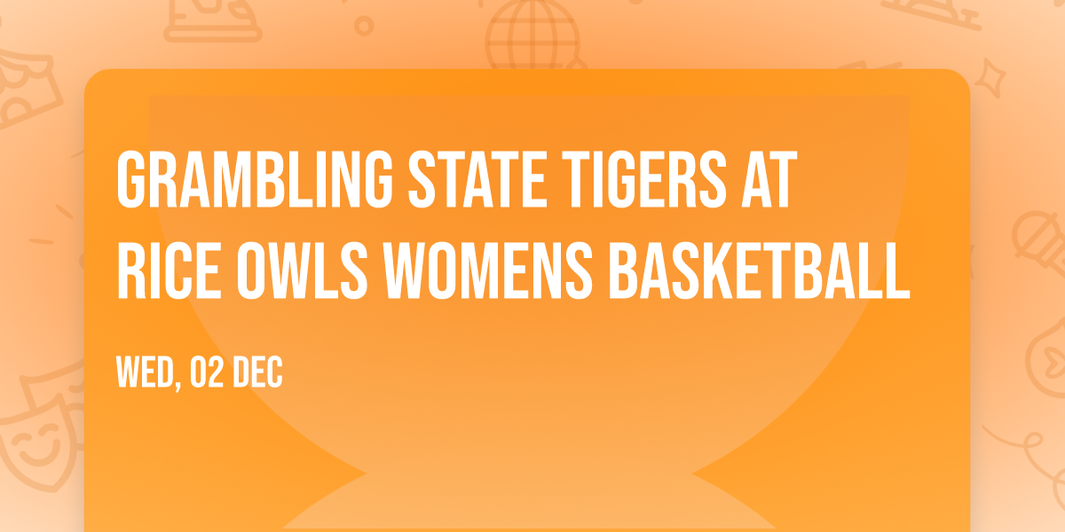 Grambling State Tigers at Rice Owls Womens Basketball