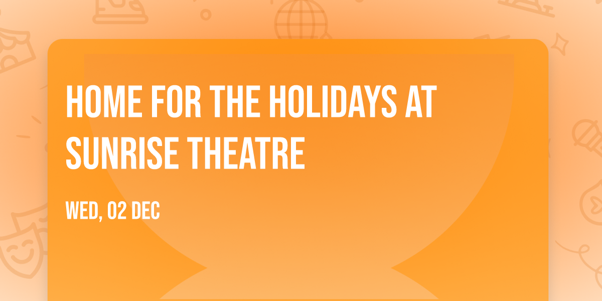 Home for the Holidays at Sunrise Theatre