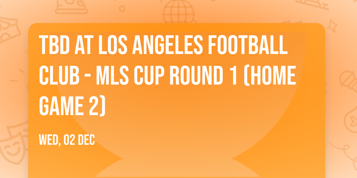 TBD at Los Angeles Football Club - MLS Cup Round 1 (Home Game 2)
