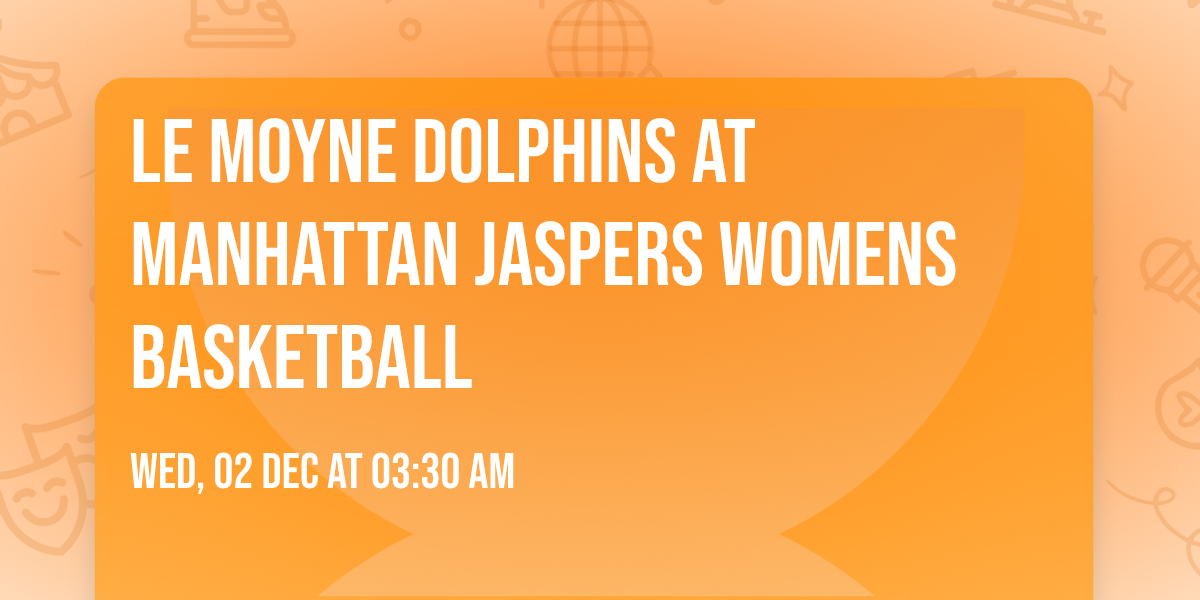 Le Moyne Dolphins at Manhattan Jaspers Womens Basketball