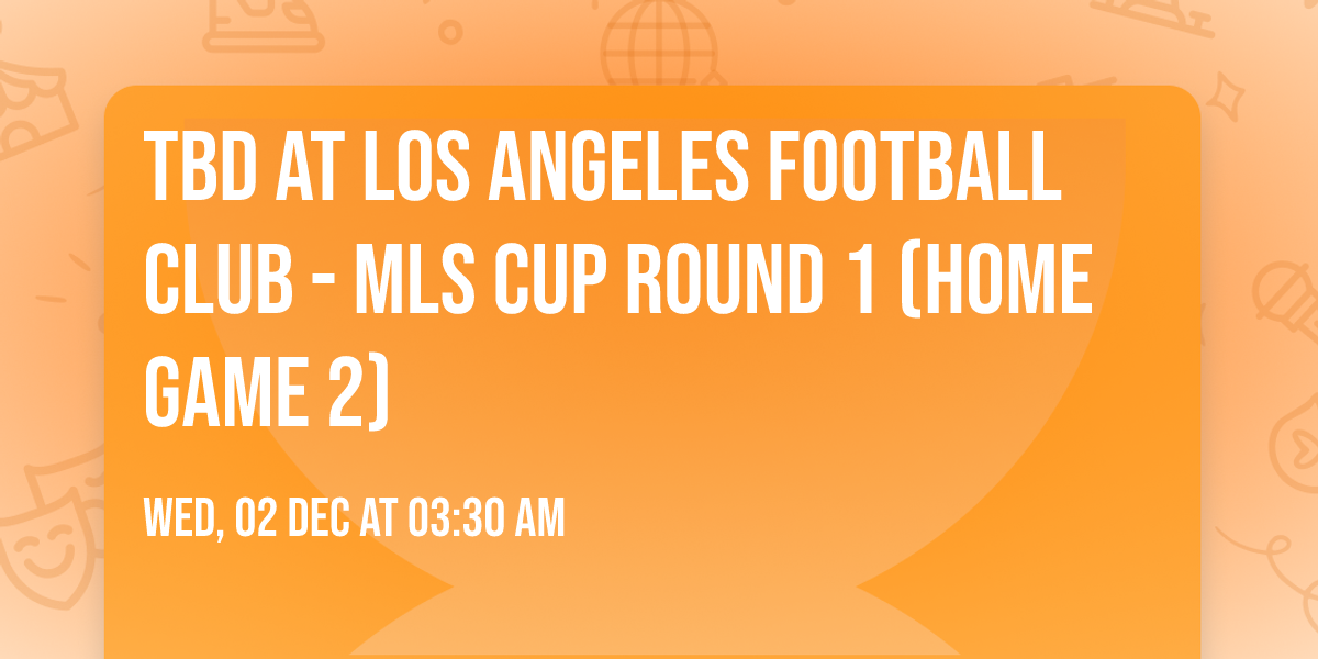 TBD at Los Angeles Football Club - MLS Cup Round 1 (Home Game 2)
