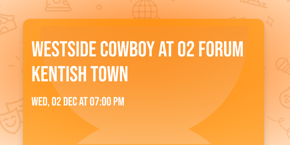 Westside Cowboy at O2 Forum Kentish Town