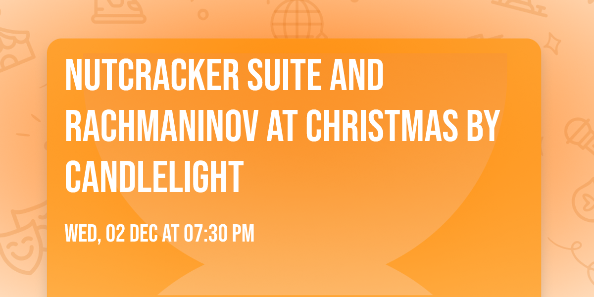 Nutcracker Suite and Rachmaninov at Christmas by Candlelight