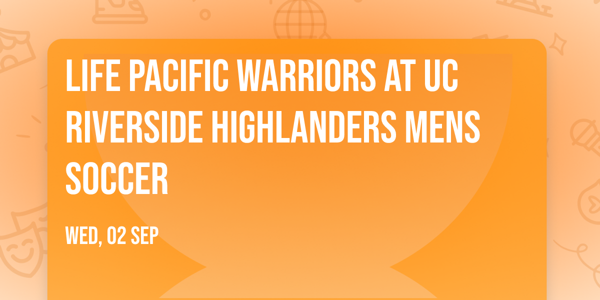 Life Pacific Warriors at UC Riverside Highlanders Mens Soccer