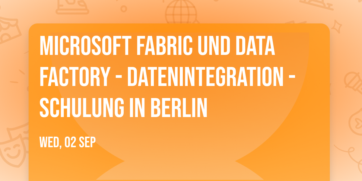Microsoft Fabric und Data Factory - Datenintegration - Schulung in Berlin