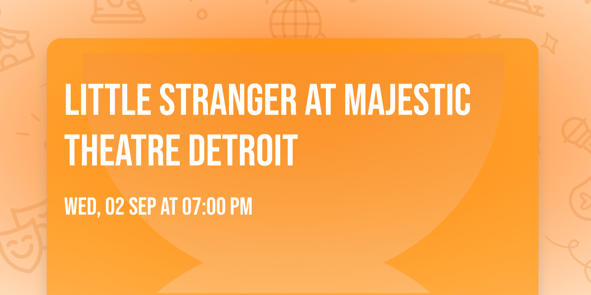 Little Stranger at Majestic Theatre Detroit