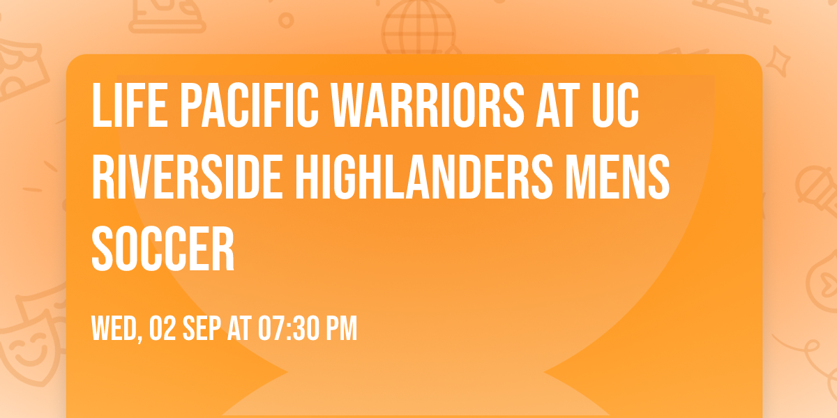 Life Pacific Warriors at UC Riverside Highlanders Mens Soccer