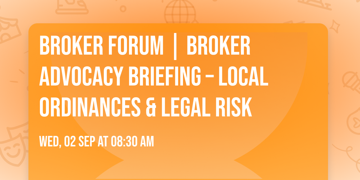 BROKER FORUM | Broker Advocacy Briefing \u2013 Local Ordinances & Legal Risk