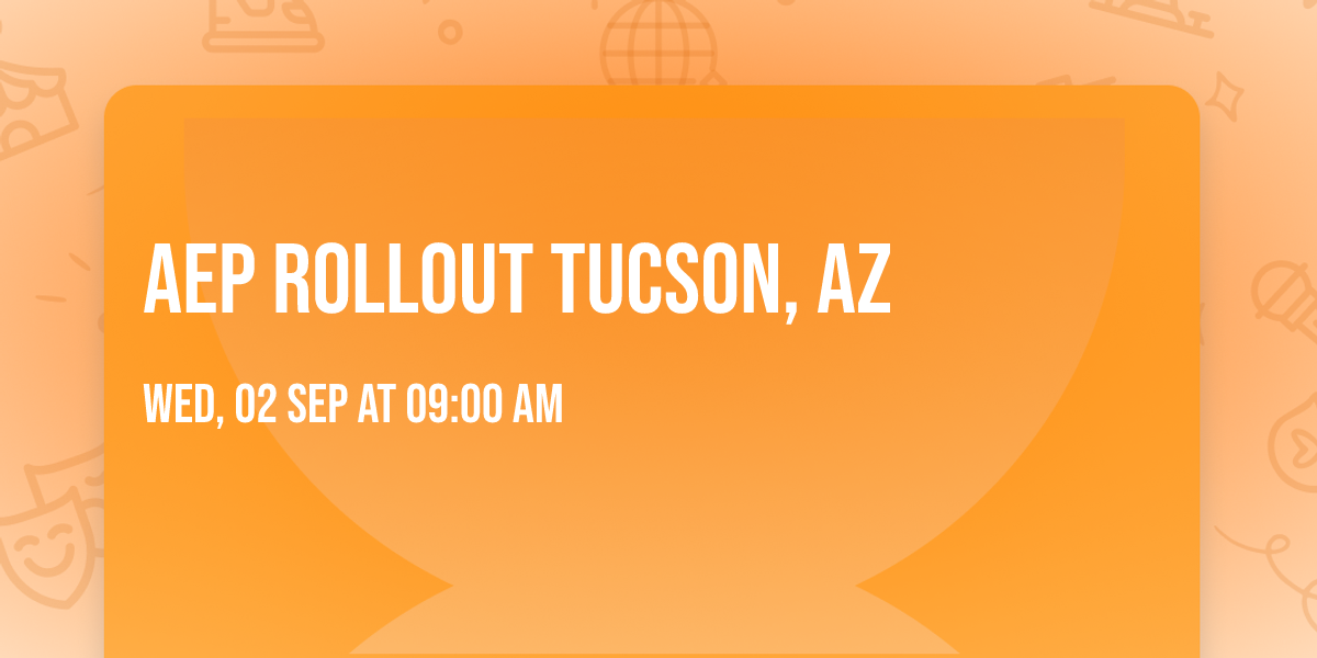 AEP Rollout Tucson, AZ