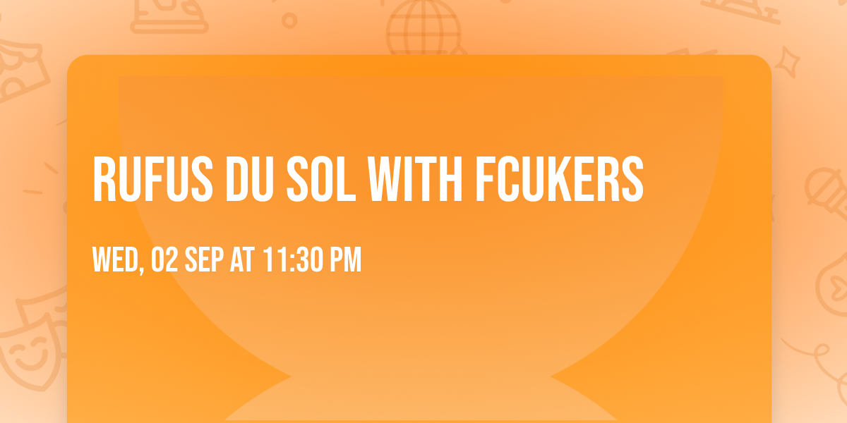 RUFUS DU SOL with Fcukers