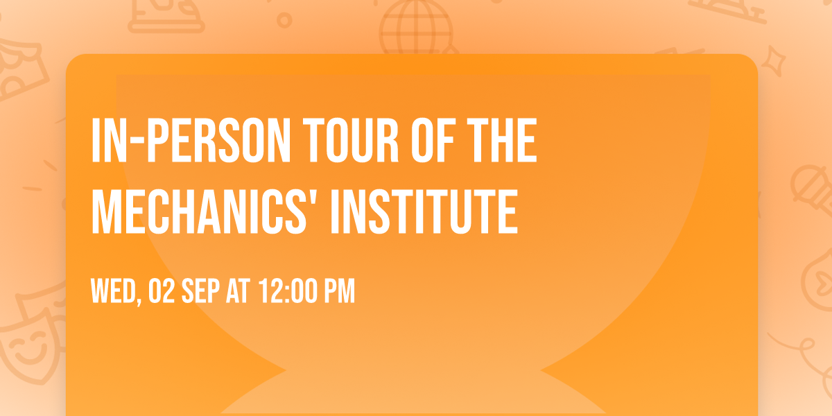In-Person Tour of the Mechanics' Institute