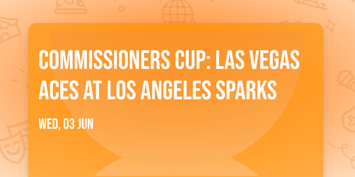 Commissioners Cup: Las Vegas Aces at Los Angeles Sparks
