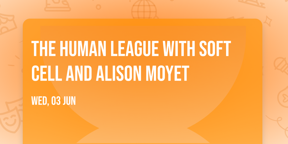 The Human League with Soft Cell and Alison Moyet