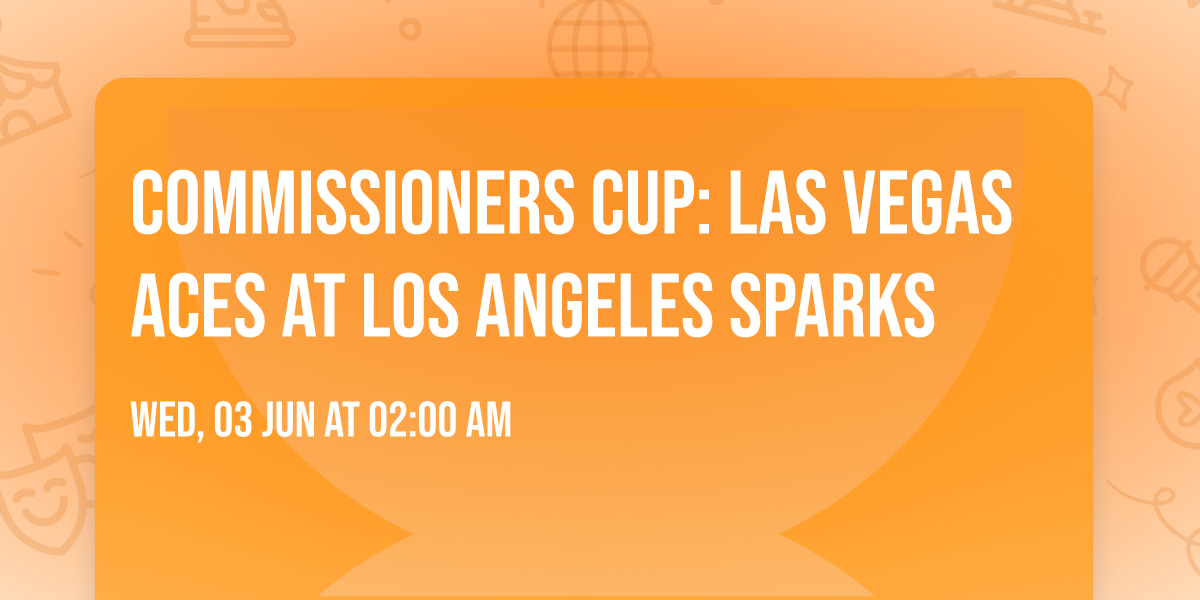 Commissioners Cup: Las Vegas Aces at Los Angeles Sparks