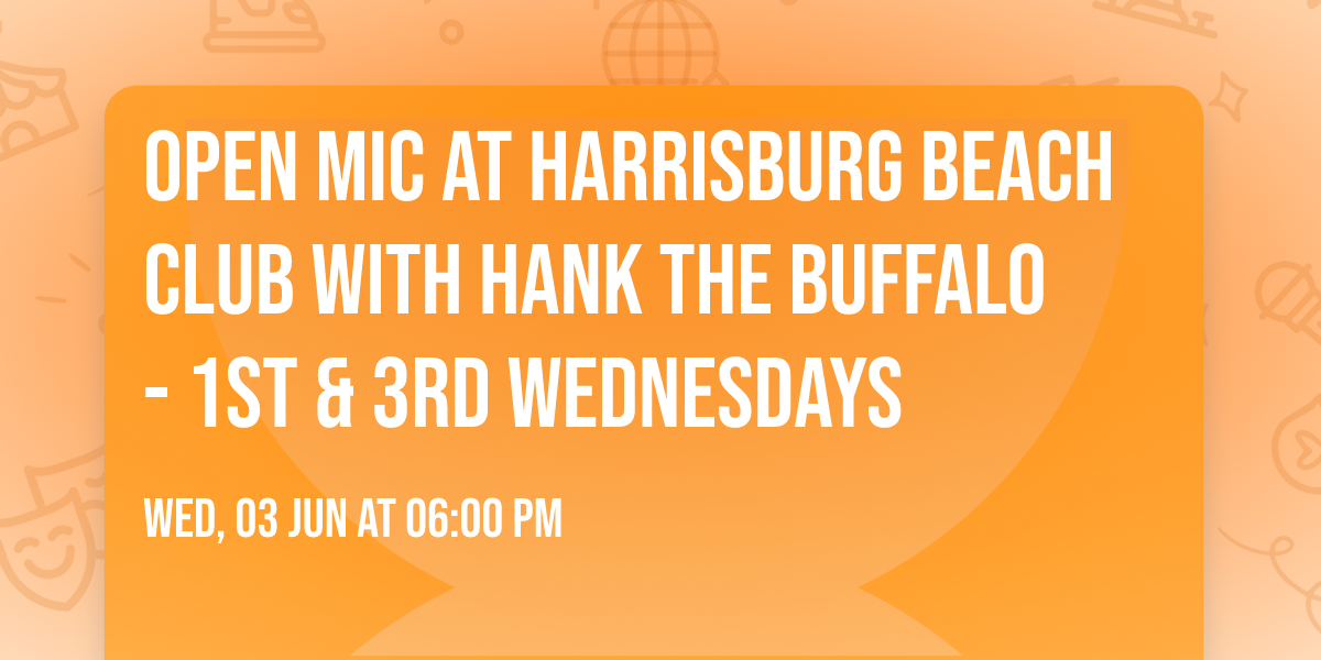 Open Mic at Harrisburg Beach Club with Hank The Buffalo - 1st & 3rd Wednesdays