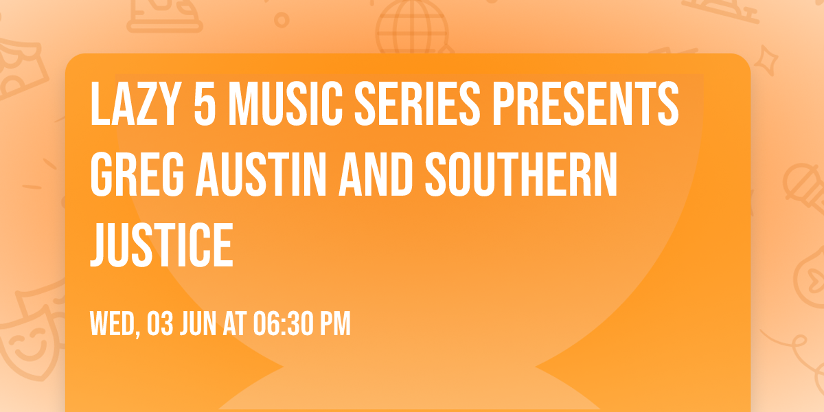 Lazy 5 Music Series Presents Greg Austin and Southern Justice
