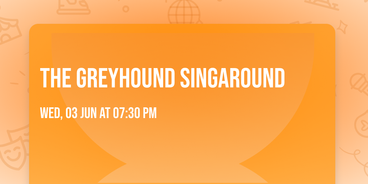 The Greyhound Singaround
