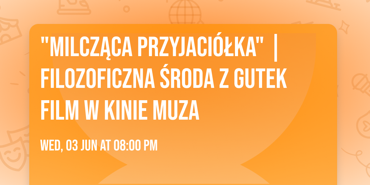 "MILCZ\u0104CA PRZYJACI\u00d3\u0141KA" | Filozoficzna \u015aroda z Gutek Film w Kinie Muza