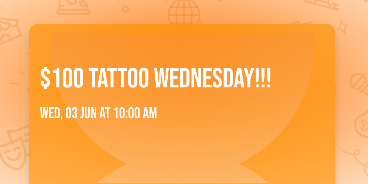 $100 TATTOO WEDNESDAY!!!