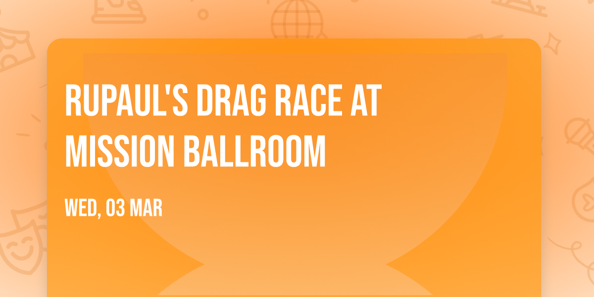 RuPaul's Drag Race at Mission Ballroom