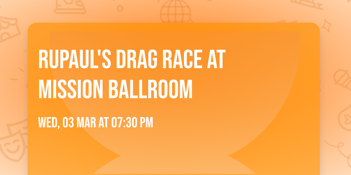 RuPaul's Drag Race at Mission Ballroom