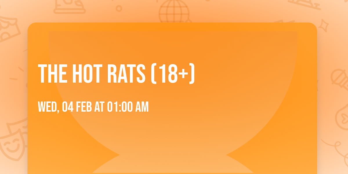 The Hot Rats (18+)