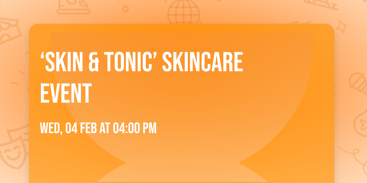 \u2018Skin & Tonic\u2019 skincare event