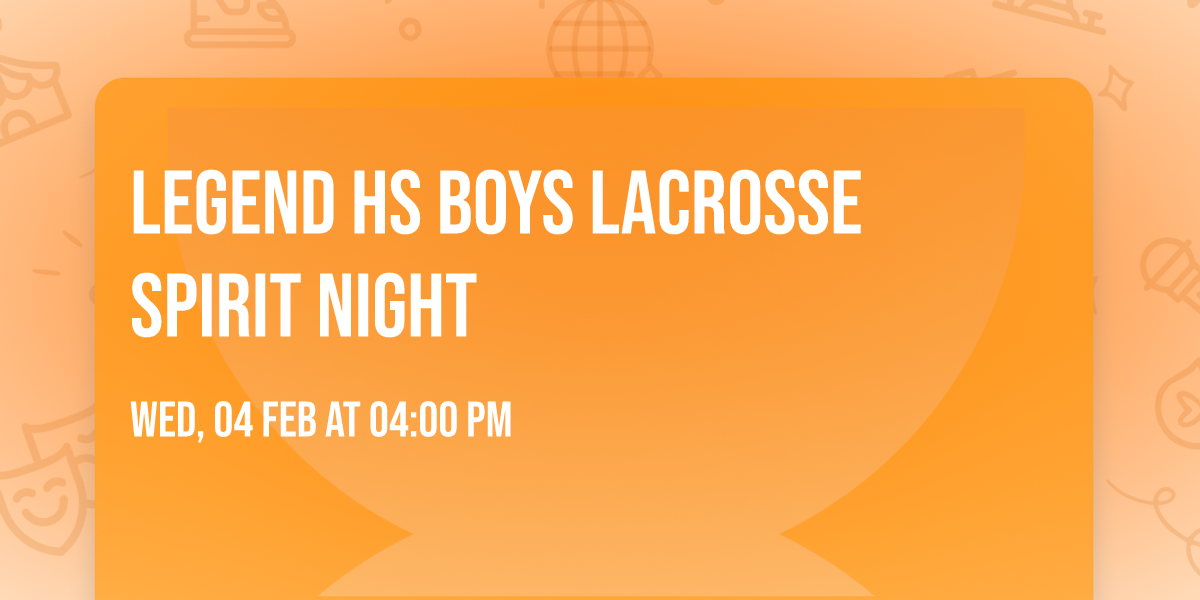 Legend HS Boys Lacrosse Spirit Night