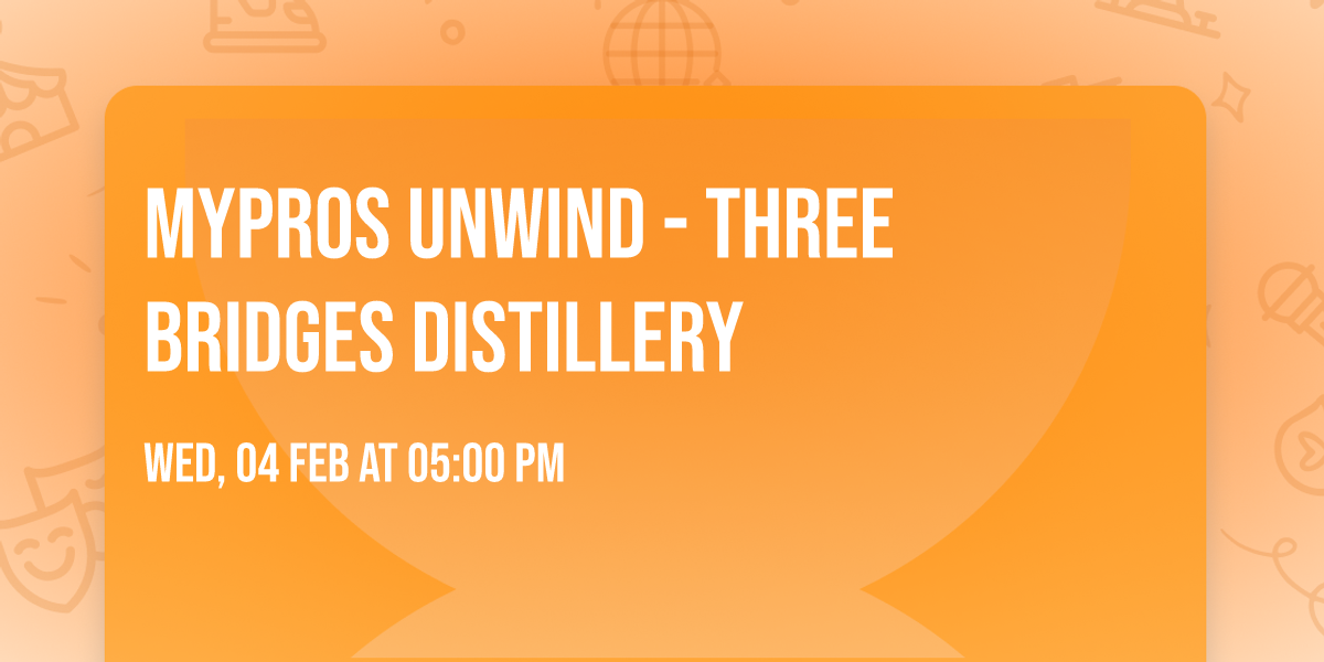 MYPros Unwind - Three Bridges Distillery