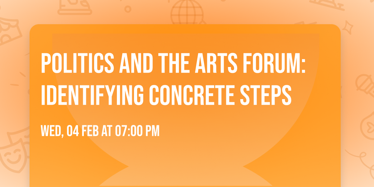 Politics and the Arts Forum: Identifying Concrete Steps