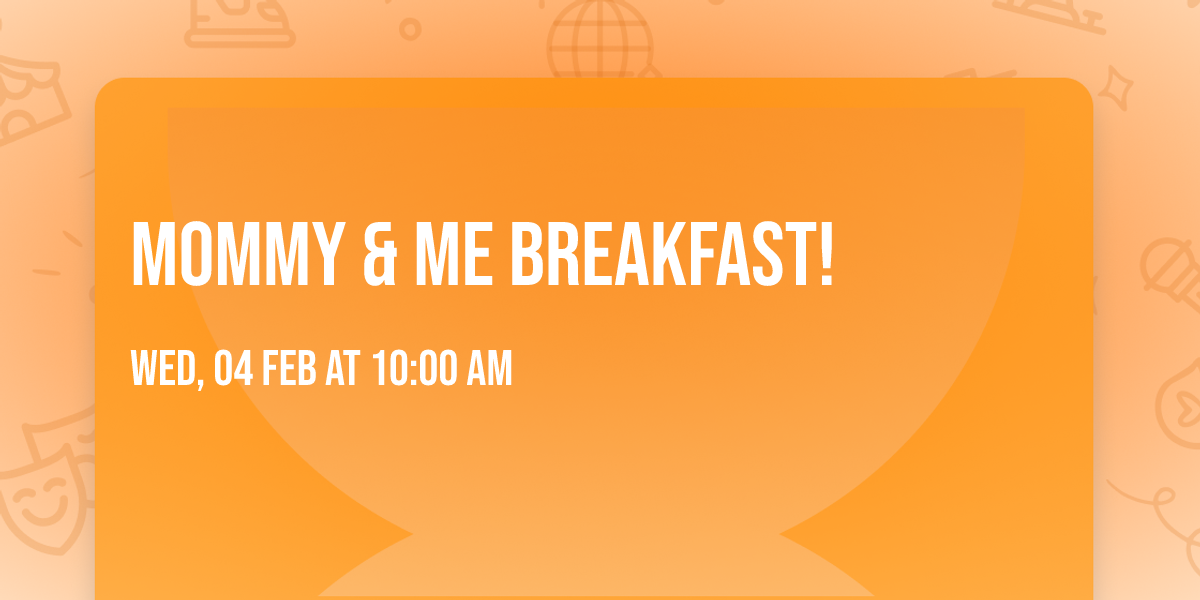 Mommy & Me Breakfast! 