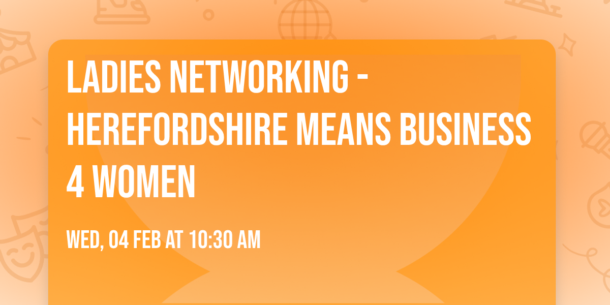Ladies Networking - Herefordshire means Business 4 Women