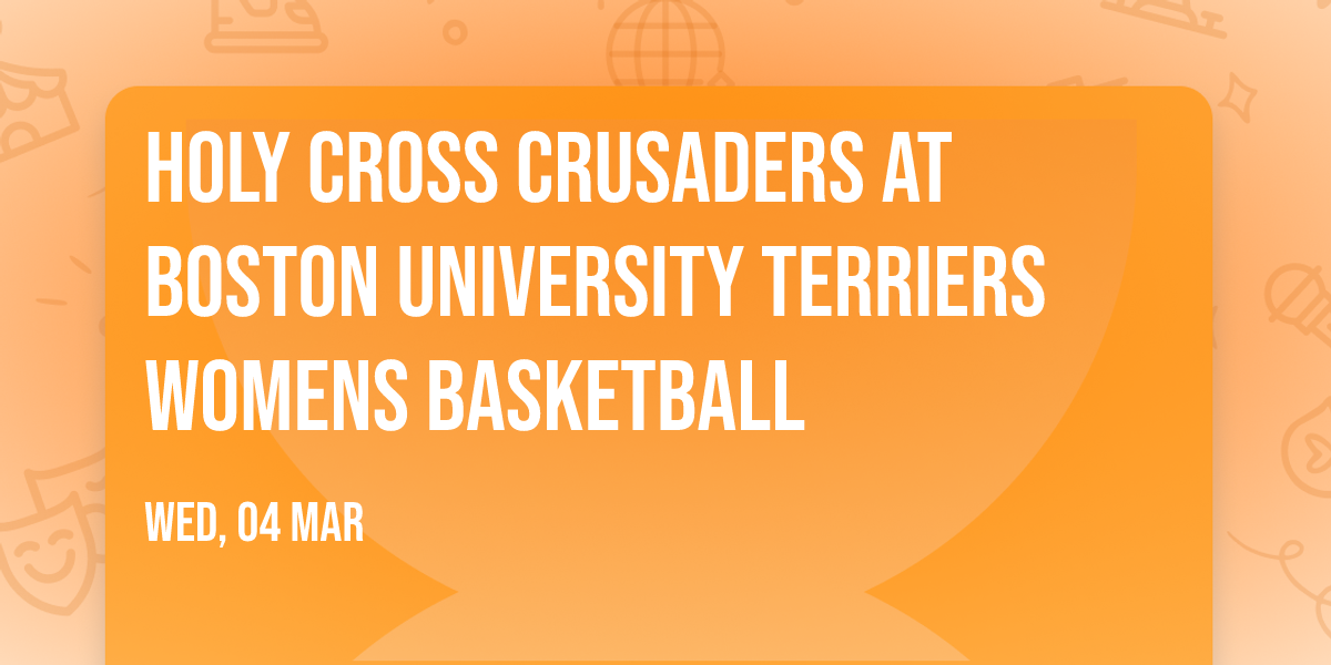 Holy Cross Crusaders at Boston University Terriers Womens Basketball