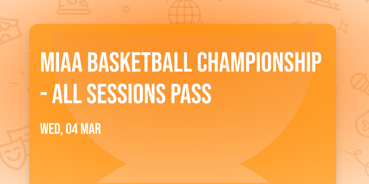 MIAA Basketball Championship - All Sessions Pass