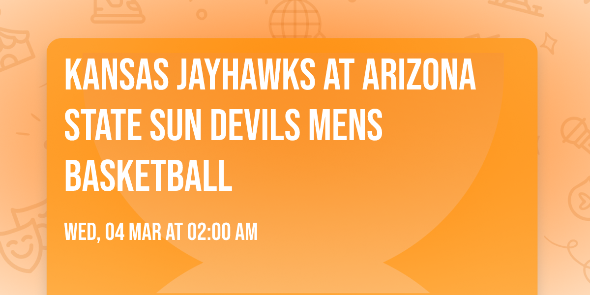 Kansas Jayhawks at Arizona State Sun Devils Mens Basketball