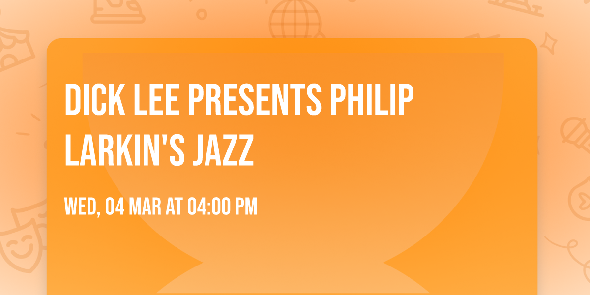 Dick Lee presents Philip Larkin's Jazz