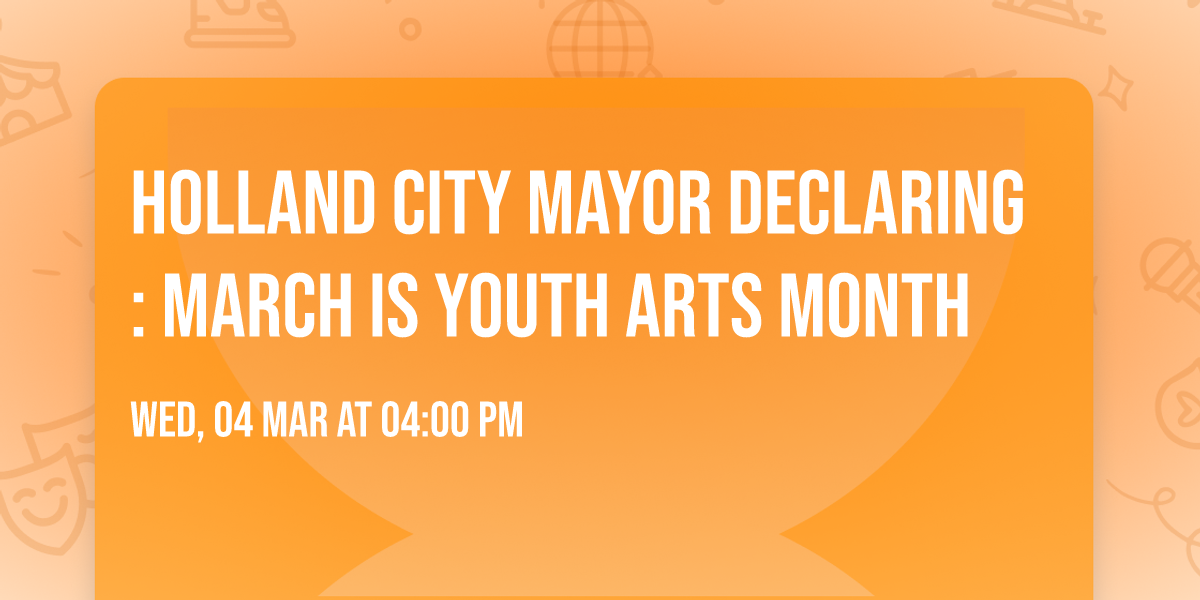 Holland City Mayor Declaring: March is Youth Arts Month